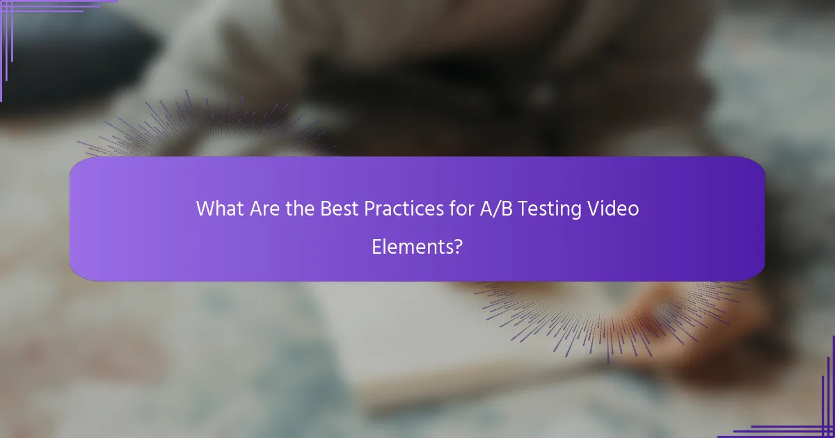 What Are the Best Practices for A/B Testing Video Elements?
