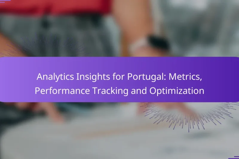 Analytics Insights for Portugal: Metrics, Performance Tracking and Optimization