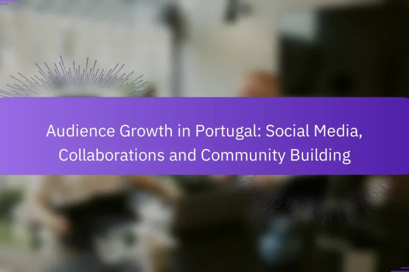 Audience Growth in Portugal: Social Media, Collaborations and Community Building