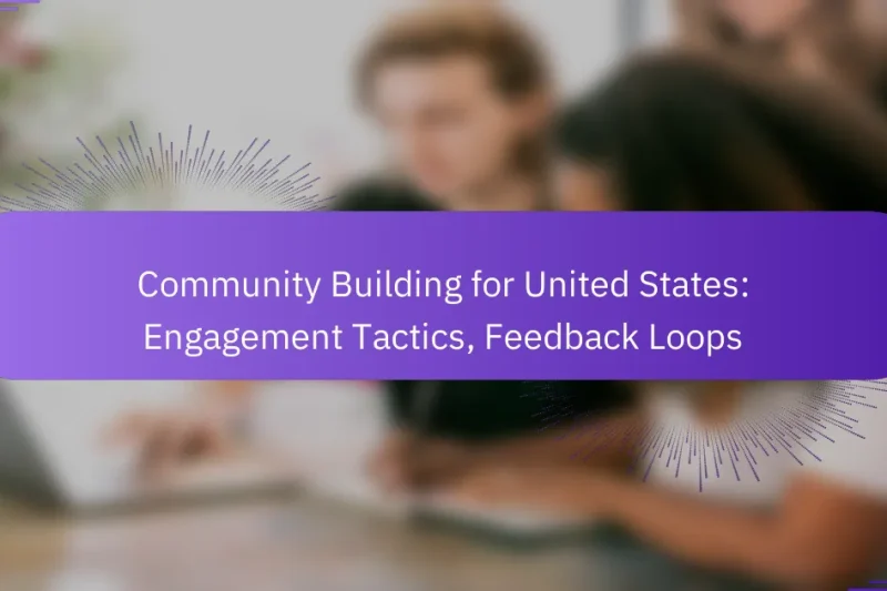 Community Building for United States: Engagement Tactics, Feedback Loops