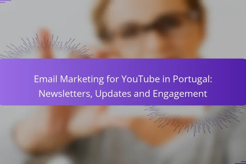 Email Marketing for YouTube in Portugal: Newsletters, Updates and Engagement