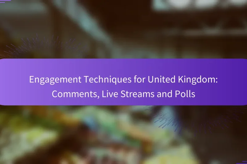 Engagement Techniques for United Kingdom: Comments, Live Streams and Polls