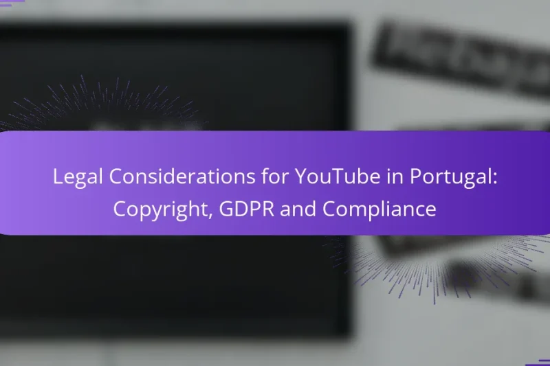 Legal Considerations for YouTube in Portugal: Copyright, GDPR and Compliance