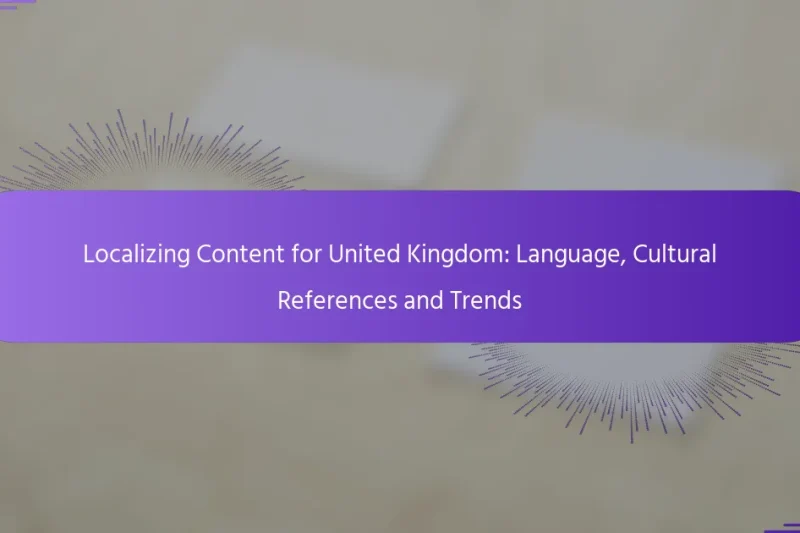 Localizing Content for United Kingdom: Language, Cultural References and Trends