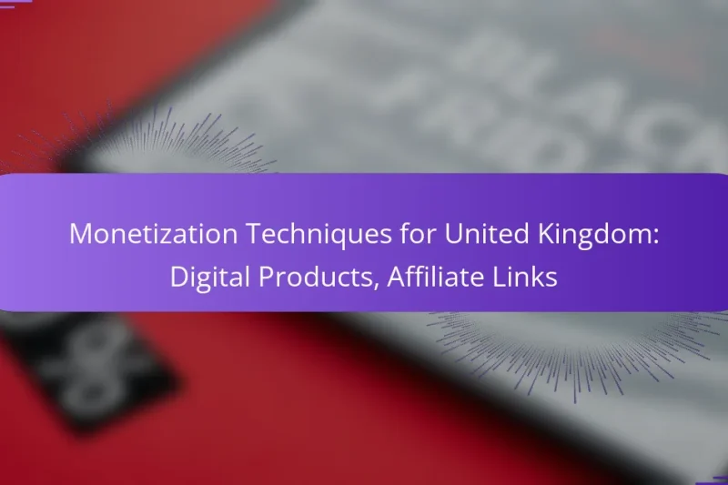 Monetization Techniques for United Kingdom: Digital Products, Affiliate Links