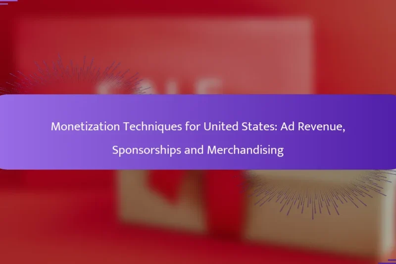 Monetization Techniques for United States: Ad Revenue, Sponsorships and Merchandising