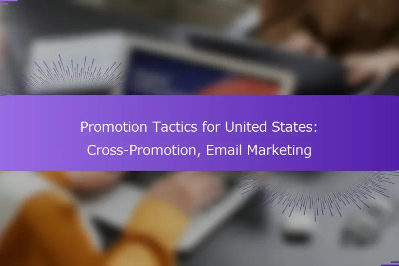 Promotion Tactics for United States: Cross-Promotion, Email Marketing