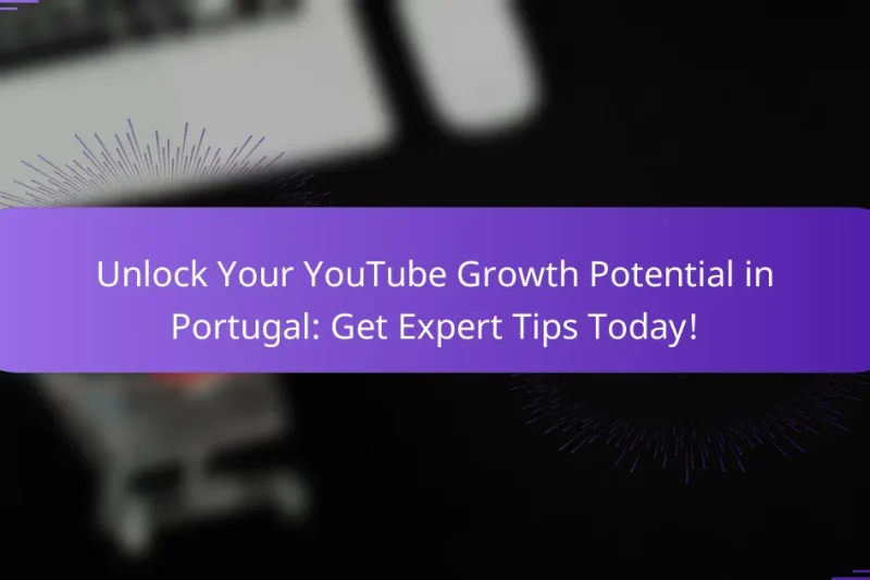 Unlock Your YouTube Growth Potential in Portugal: Get Expert Tips Today!