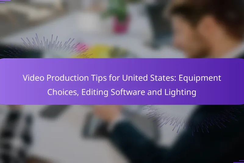 Video Production Tips for United States: Equipment Choices, Editing Software and Lighting