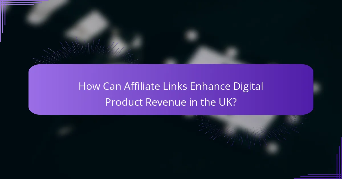 How Can Affiliate Links Enhance Digital Product Revenue in the UK?