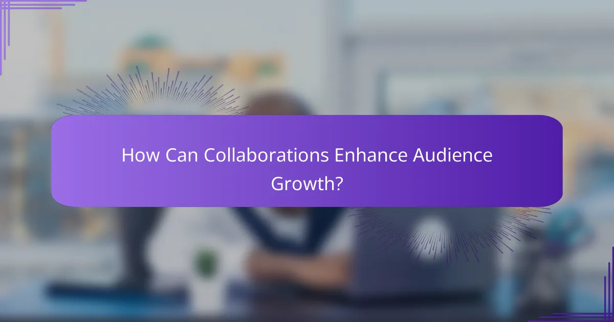 How Can Collaborations Enhance Audience Growth?