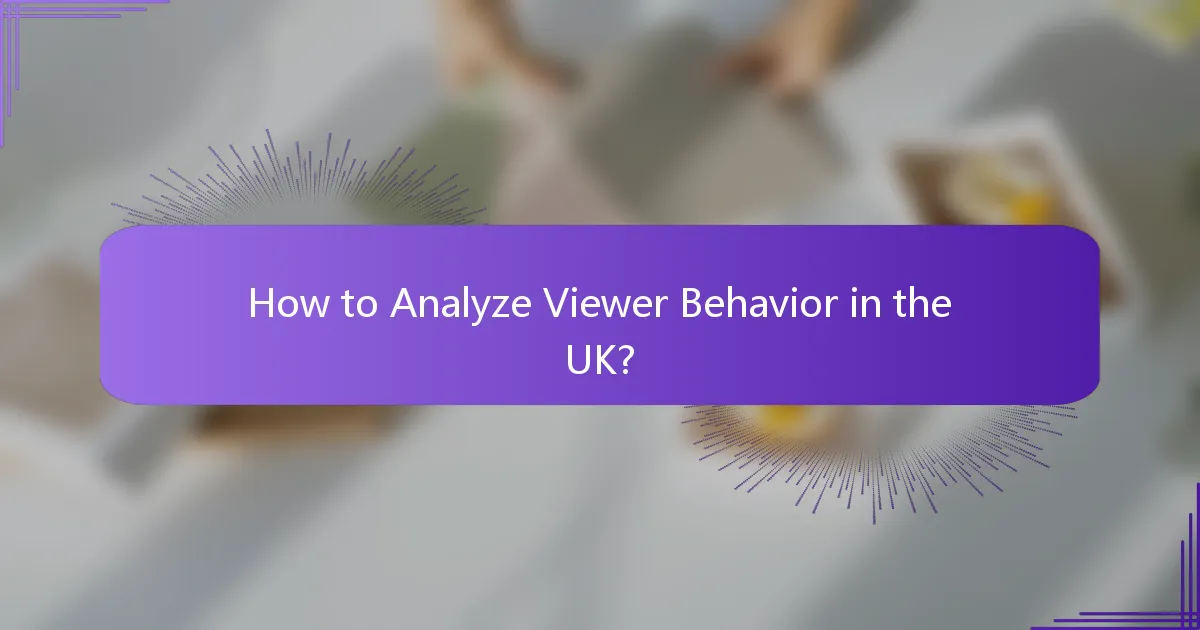 How to Analyze Viewer Behavior in the UK?