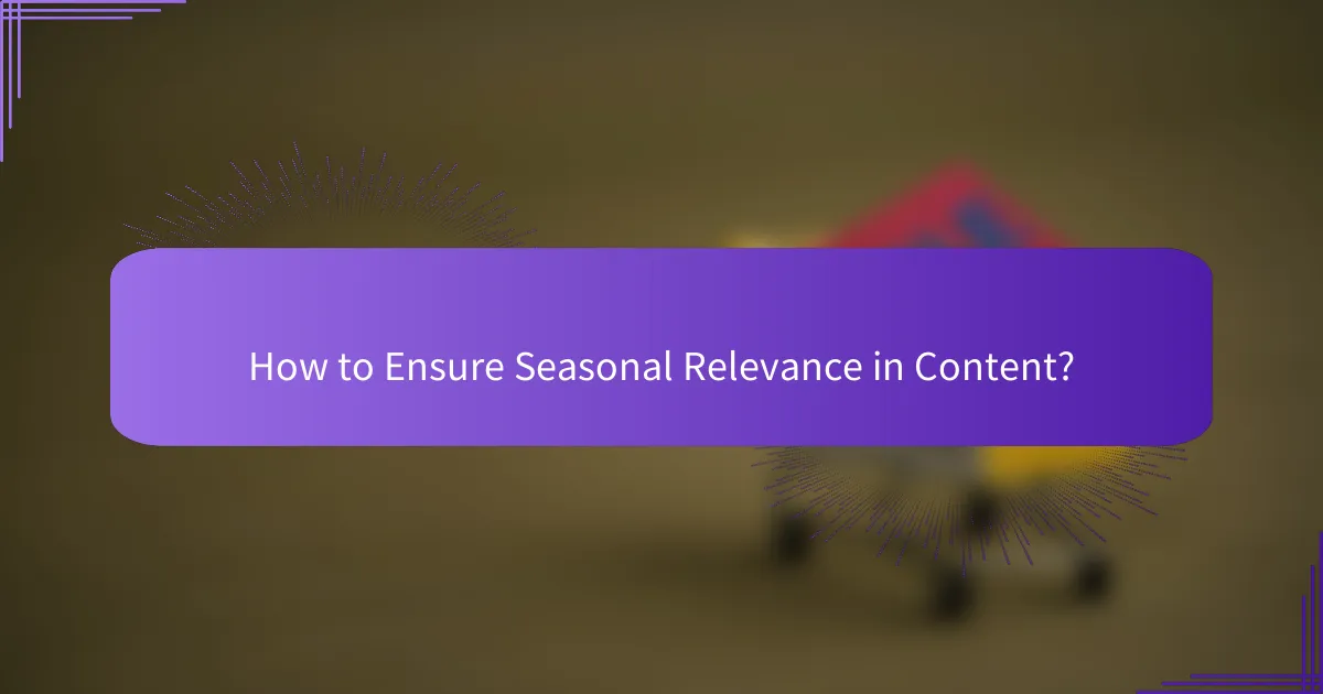 How to Ensure Seasonal Relevance in Content?