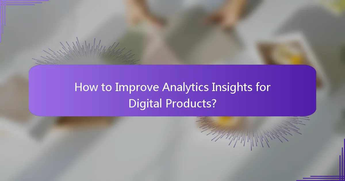 How to Improve Analytics Insights for Digital Products?