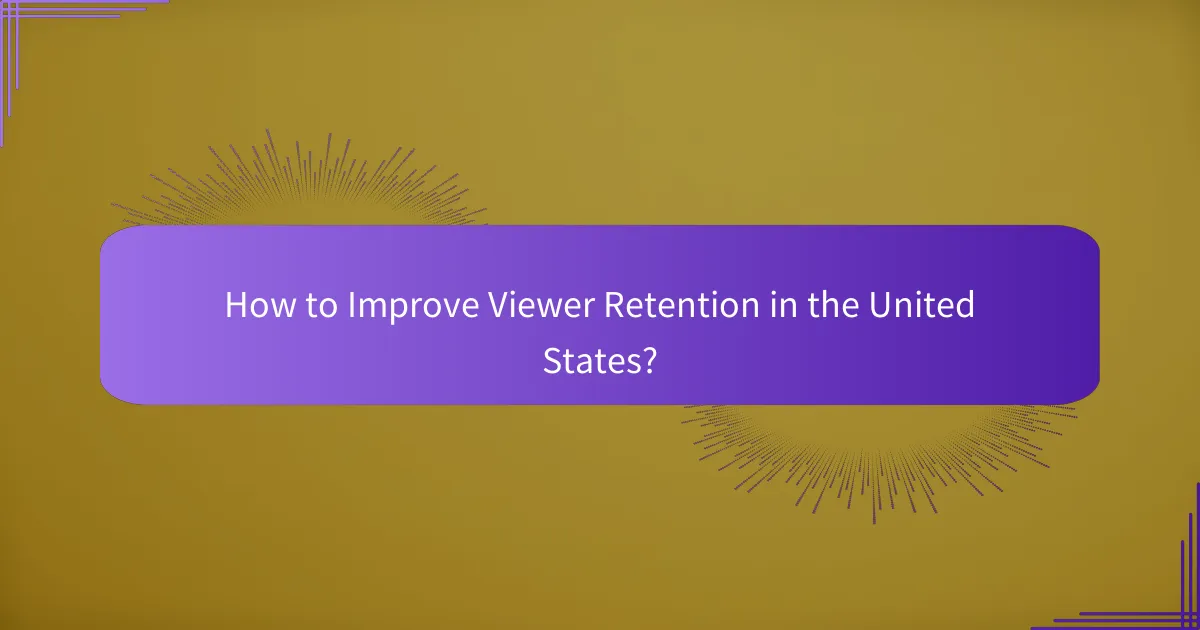 How to Improve Viewer Retention in the United States?