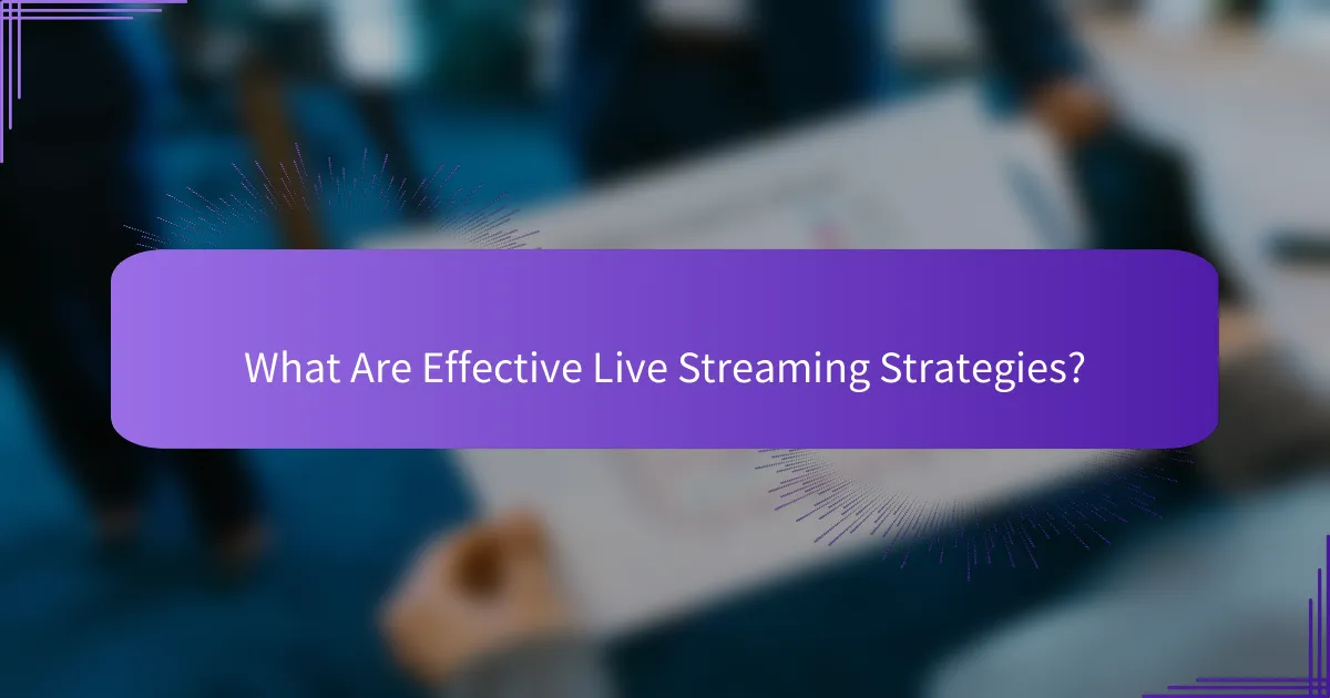 What Are Effective Live Streaming Strategies?
