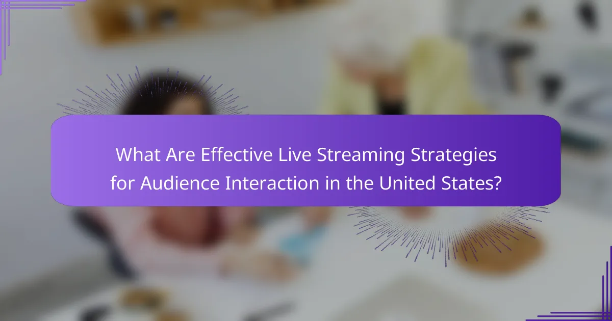 What Are Effective Live Streaming Strategies for Audience Interaction in the United States?