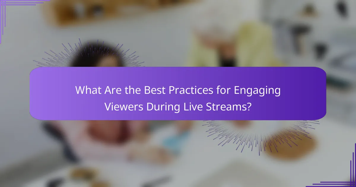 What Are the Best Practices for Engaging Viewers During Live Streams?