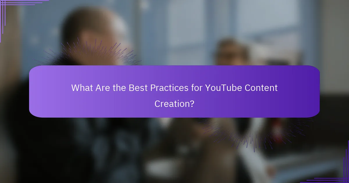 What Are the Best Practices for YouTube Content Creation?