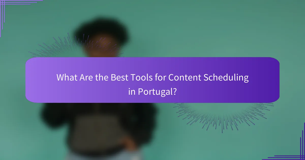 What Are the Best Tools for Content Scheduling in Portugal?