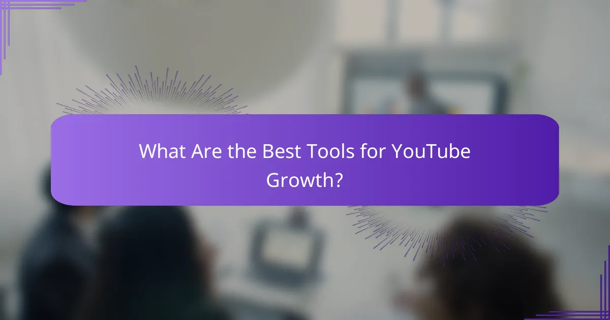 What Are the Best Tools for YouTube Growth?