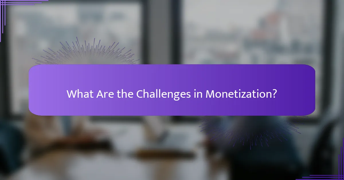 What Are the Challenges in Monetization?