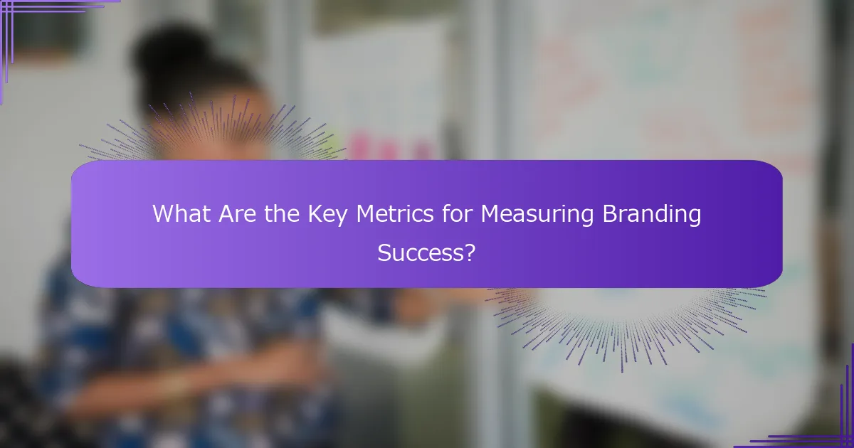 What Are the Key Metrics for Measuring Branding Success?