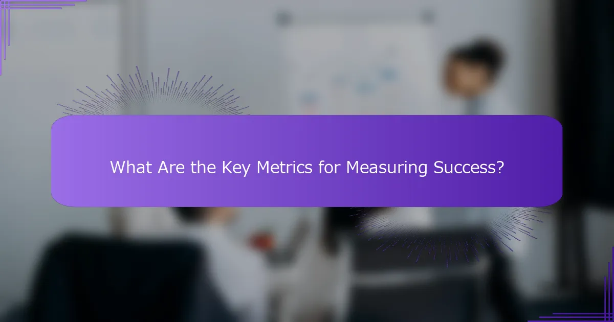 What Are the Key Metrics for Measuring Success?