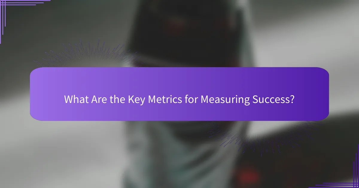 What Are the Key Metrics for Measuring Success?