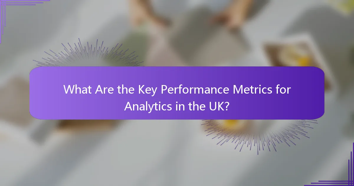 What Are the Key Performance Metrics for Analytics in the UK?