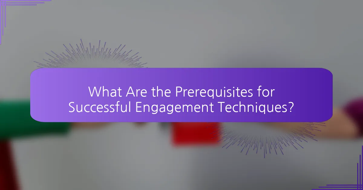 What Are the Prerequisites for Successful Engagement Techniques?