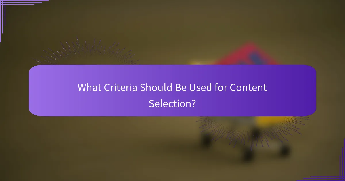 What Criteria Should Be Used for Content Selection?