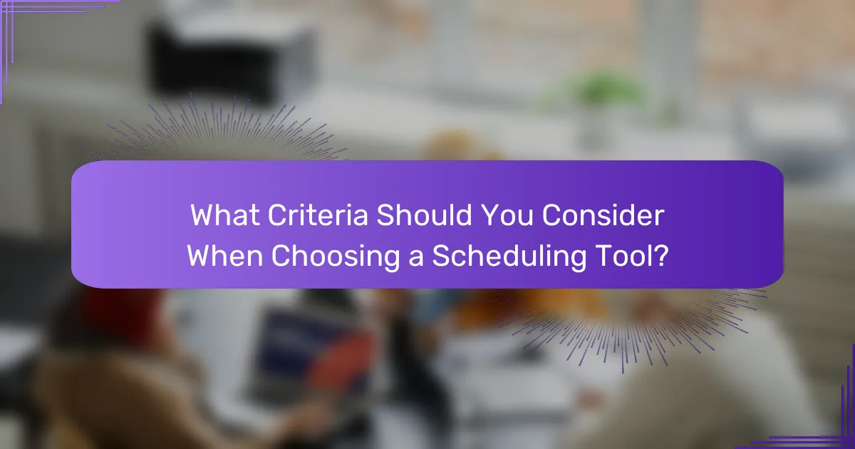 What Criteria Should You Consider When Choosing a Scheduling Tool?