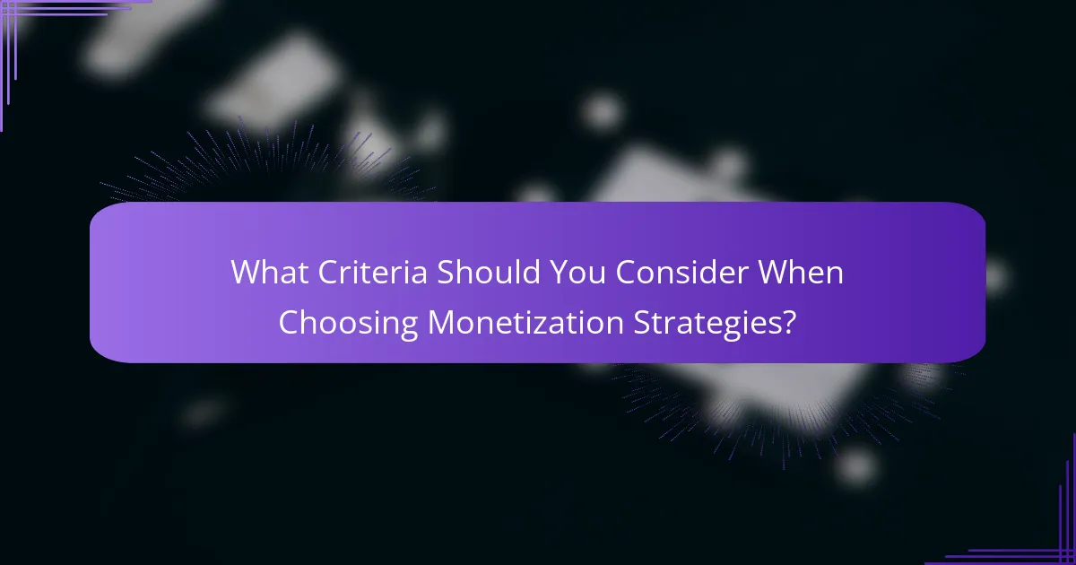 What Criteria Should You Consider When Choosing Monetization Strategies?