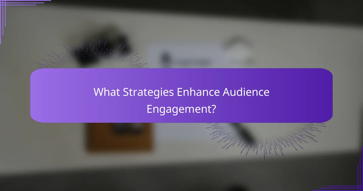 What Strategies Enhance Audience Engagement?