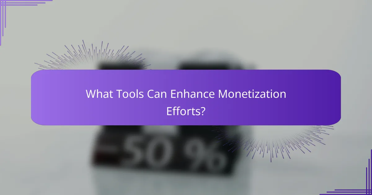 What Tools Can Enhance Monetization Efforts?