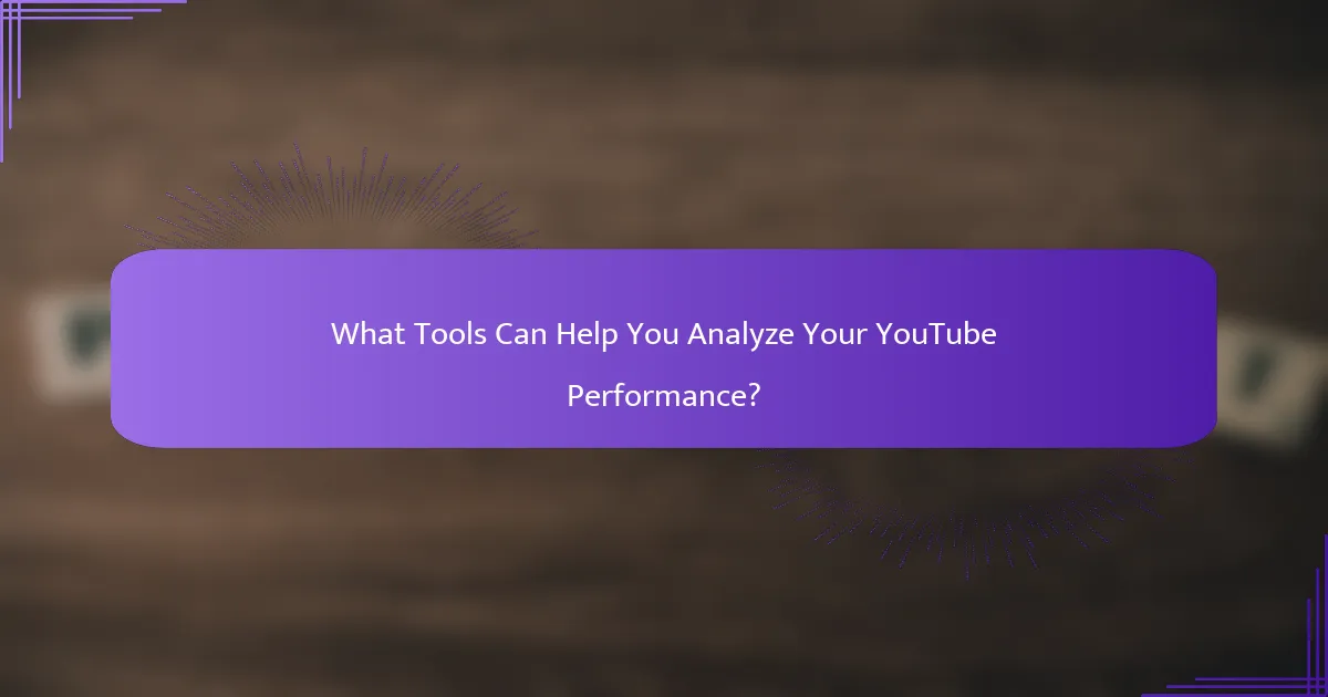 What Tools Can Help You Analyze Your YouTube Performance?